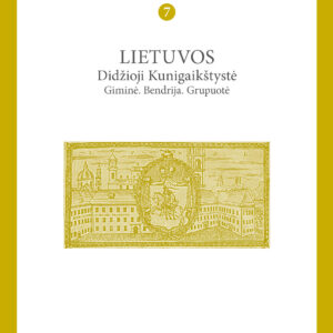 XVIII amžiaus studijos T. 7: Lietuvos Didžioji Kunigaikštystė Giminė. Bendrija. Grupuotė