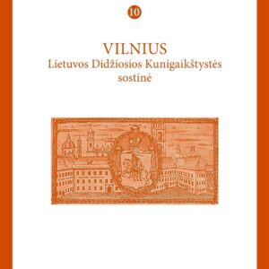 XVIII a. studijos T. 10: Vilnius – Lietuvos Didžiosios Kunigaikštystės sostinė