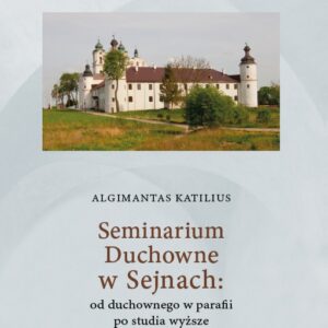 Seminarium Duchowne w Sejnach: od duchownego w parafii po studia wyższe