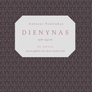 Antanas Pauliukas. Dienynas 1918–1941 m.: III knyga, 1934 m. gegužės 1-oji–1941 m. vasario 23-ioji