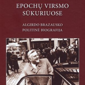 Epochų virsmo sūkuriuose: Algirdo Brazausko politinė biografija