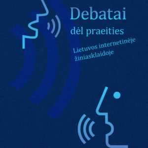Debatai dėl praeities Lietuvos internetinėje žiniasklaidoje. Šaltinių rinkinys