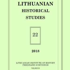 Lithuanian Historical Studies. Vol. 22/2018
