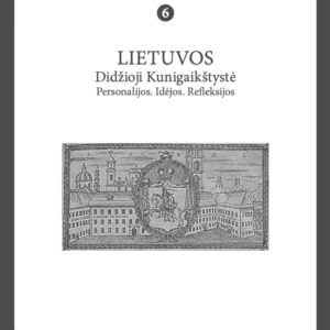XVIII amžiaus studijos. T. 6: Lietuvos Didžioji Kunigaikštystė. Personalijos. Idėjos. Refleksijos